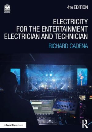 Electricity for the Entertainment Electrician and Technician: Electricity, Power Distribution, and Electrical Safety for the Stage and Set