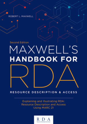 Maxwell's Handbook For RDA Explaining and Illustrating RDA: Resource Description and Access Using MARC21