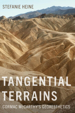 Tangential Terrains Cormac Mccarthy's Geoaesthetics