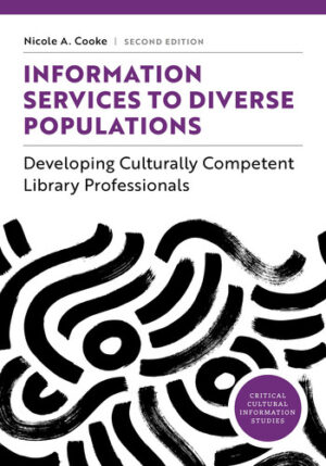 Information Services to Diverse Populations Developing Culturally Competent Library Professionals, Second Edition