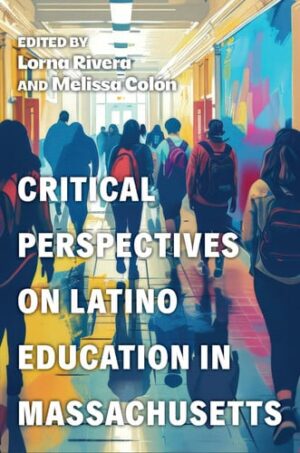 Critical Perspectives on Latino Education in Massachusetts
