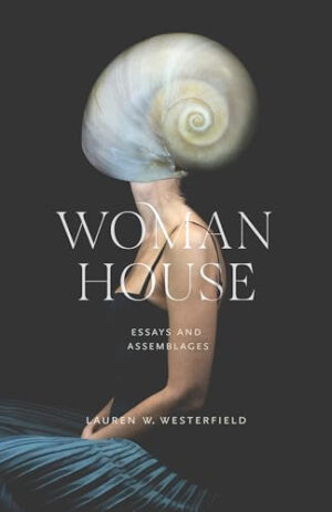 Woman House Essays and Assemblages