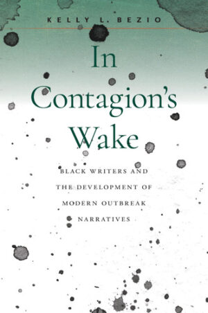 In Contagion's Wake Black Writers and the Development of Modern Outbreak Narratives