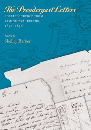 The Prendergast Letters - Correspondence from Famine-Era Ireland, 1840-1850