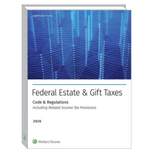 FED EST & GIFT TAXES:CODE & REGS (INCL RELTD INC TAX PROV) 2026
