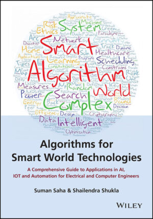 Algorithms for Smart World Technologies A Comprehensive Guide to Applications in AI, IoT and Automation for Electrical and Computer Engineers