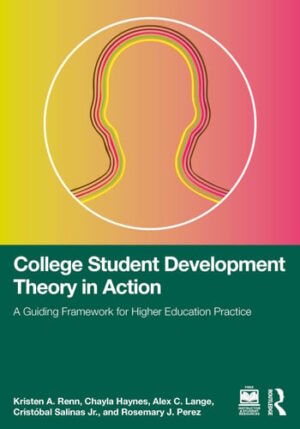 College Student Development Theory in Action - A Guiding Framework for Higher Education Practice