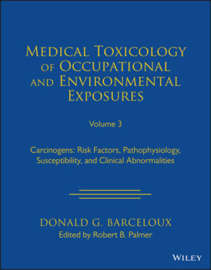 Medical Toxicology of Occupational and Environmental Exposures, Volume 3 Carcinogens: Risk Factors, Pathophysiology, Susceptibility, and Clinical Abnormalities