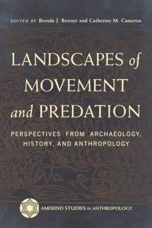 Landscapes of Movement and Predation: Perspectives from Archaeology, History, and Anthropology (Amerind Studies in Archaeology)