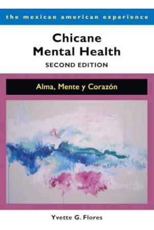 Chicane Mental Health, Second Edition: Alma, Mente y Corazón (The Mexican American Experience)