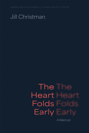 The Heart Folds Early: A Memoir (American Lives)