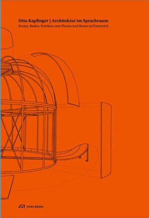 Architektur im Sprachraum Essays, Reden, Kritiken zum Planen und Bauen in Österreich
