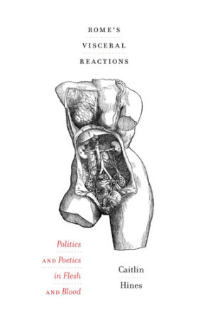Rome's Visceral Reactions Politics and Poetics in Flesh and Blood