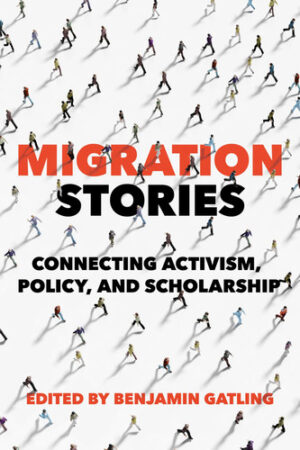 Migration Stories Connecting Activism, Policy, and Scholarship