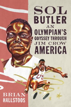 Sol Butler An Olympian's Odyssey Through Jim Crow America
