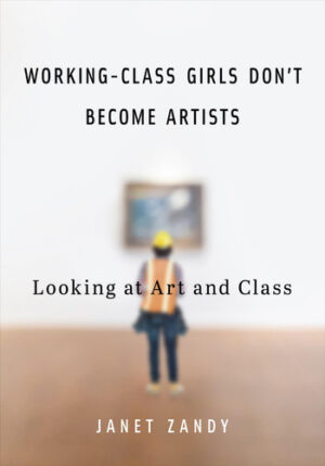 Working-Class Girls Don’t Become Artists: Looking at Art and Class