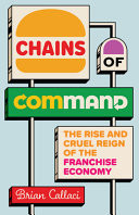 Chains of Command The Rise and Cruel Reign of the Franchise Economy