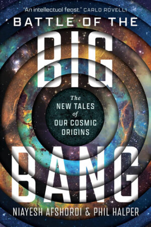 Battle of the Big Bang The New Tales of Our Cosmic Origins