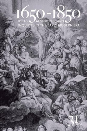 1650-1850: Ideas, Aesthetics, and Inquiries in the Early Modern Era (Volume 31)