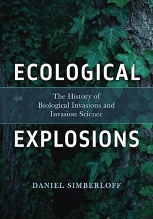 Ecological Explosions The History of Biological Invasions and Invasion Science