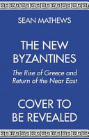 NEW BYZANTINES The Rise of Greece and Return of the Near East