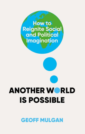 Another World Is Possible How to Reignite Social and Political Imagination