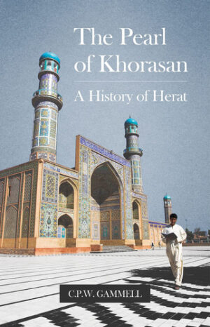 The Pearl of Khorasan A History of Herat