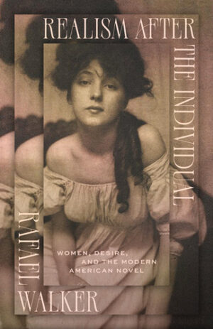 Realism After the Individual Women, Desire, and the Modern American Novel
