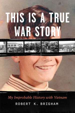 This Is a True War Story My Improbable History With Vietnam