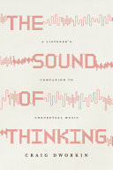 The Sound of Thinking A Listener's Companion to Conceptual Music