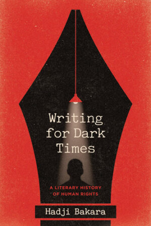 Writing for Dark Times: A Literary History of Human Rights