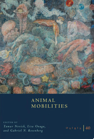 Osiris, Volume 40 Animal Mobilities