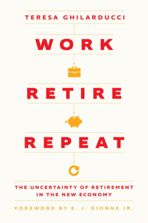 Work, Retire, Repeat - The Uncertainty of Retirement in the New Economy