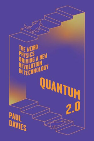 Quantum 2. 0 The Weird Physics Driving a New Revolution in Technology
