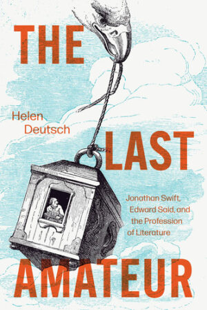 The Last Amateur Jonathan Swift, Edward Said, and the Profession of Literature