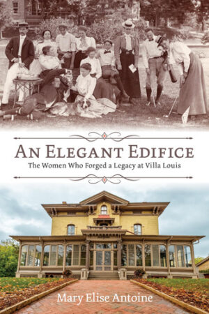 An Elegant Edifice - The Women Who Forged a Legacy at Villa Louis
