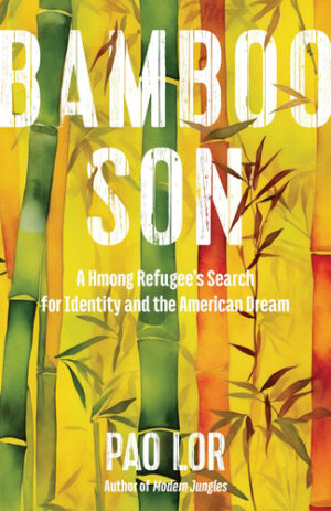Bamboo Son - A Hmong Refugee's Search for Identity and the American Dream