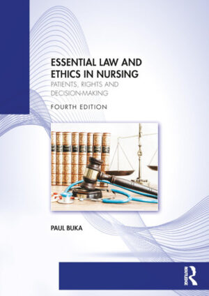 Essential Law and Ethics in Nursing: Patients, Rights and Decision-Making