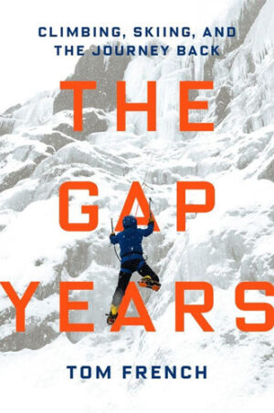 The Gap Years Climbing, Skiing, and the Journey Back