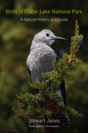 Birds of Crater Lake National Park A Natural History and Guide