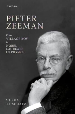 Pieter Zeeman From Village Boy to Nobel Laureate in Physics