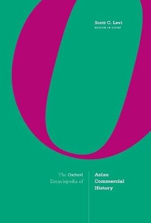 The Oxford Encyclopedia of Asian Commercial History Three-Volume Set
