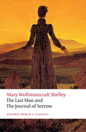 The Last Man and The Journal of Sorrow (Oxford World's Classics)