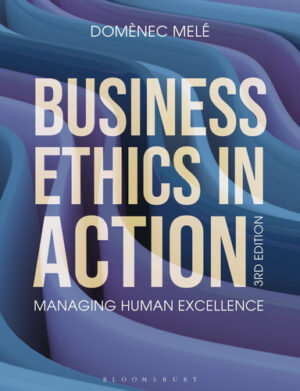 Business Ethics in Action Managing Human Excellence
