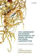 The Agreement on Marine Biodiversity of Areas Beyond National Jurisdiction Commentary and Analysis