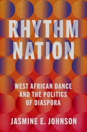 Rhythm Nation: West African Dance and the Politics of Diaspora