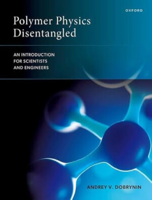 Polymer Physics Disentangled An Introduction for Scientists and Engineers