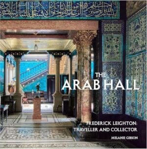The Arab Hall: Frederic Leighton: Traveller and Collector