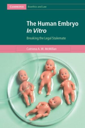 The Human Embryo In Vitro (Cambridge Bioethics and Law)