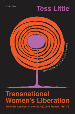 Transnational Women's Liberation - Feminist Activism in the US, UK, and France, 1967-79